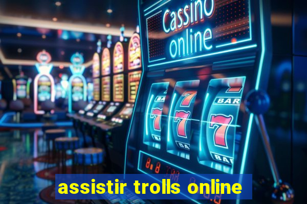 assistir trolls online